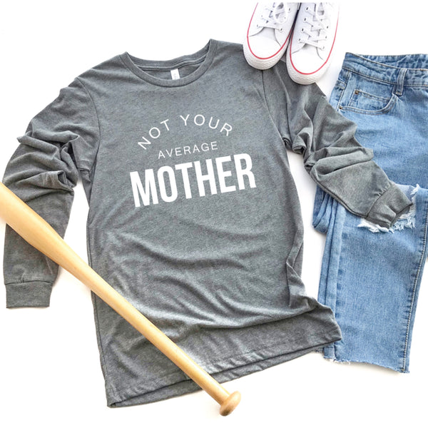 PREORDER Not Your Average Mother [Deep Heather Long Sleeve]