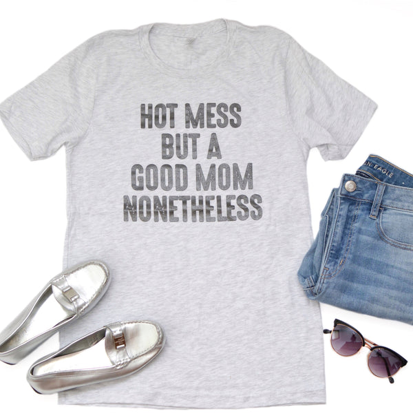 Hot Mess But Good Mom [distressed print]